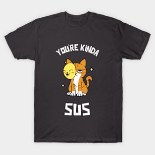 You're Kinda Sus T-Shirt